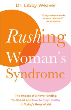 Poza produsului Rushing Woman's Syndrome: The Impact of a Never-Ending To-Do List and How to Stay Healthy in Today's Busy World - Libby Weaver