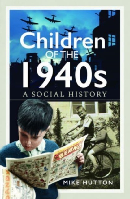 Children of the 1940s: A Social History - Mike Hutton