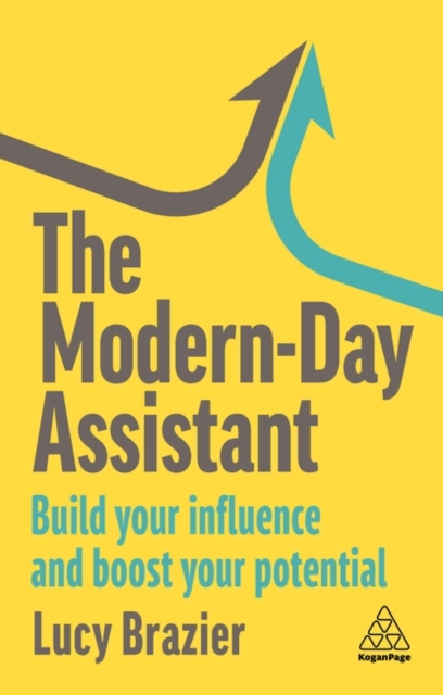 The Modern-Day Assistant: Build Your Influence and Boost Your Potential - Lucy Brazier