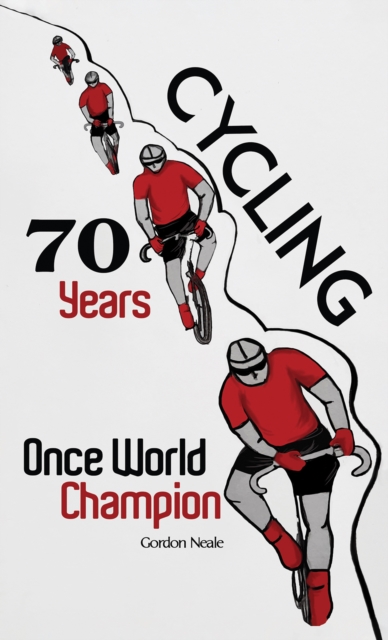 Cycling 70 Years: Once World Champion - Gordon Neale