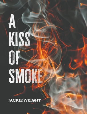 A Kiss of Smoke - Jackie Weight