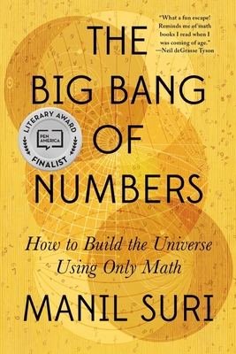 The Big Bang of Numbers: How to Build the Universe Using Only Math - Manil Suri