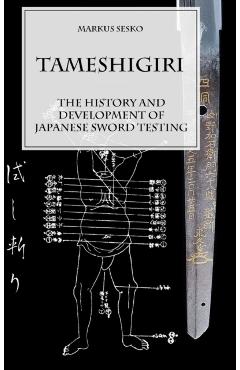 Tameshigiri - The History and Development of Japanese Sword Testing - Markus Sesko