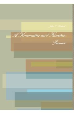 Coperta cărții 'A Kinematics and Kinetics Primer - John E. Hurtado'