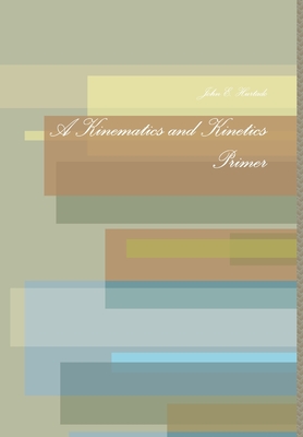 A Kinematics and Kinetics Primer - John E. Hurtado