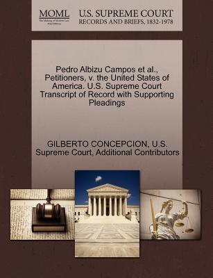 Pedro Albizu Campos et al., Petitioners, V. the United States of America. U.S. Supreme Court Transcript of Record with Supporting Pleadings - Gilberto Concepcion