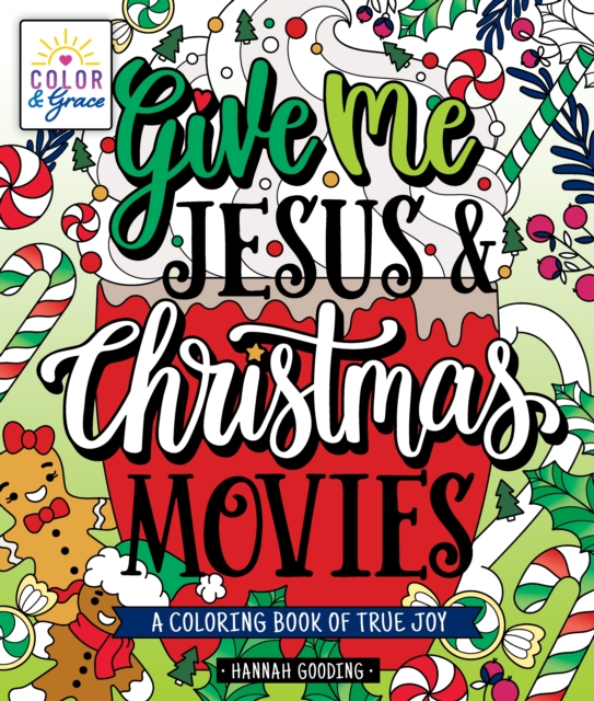 Color & Grace: Give Me Jesus & Christmas Movies: A Coloring Book of True Joy - Hannah Gooding