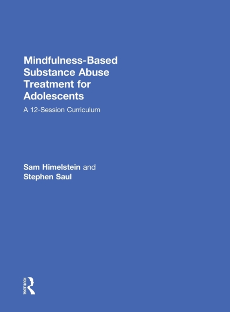 Mindfulness-Based Substance Abuse Treatment for Adolescents: A 12-Session Curriculum - Sam Himelstein