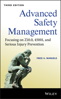 Advanced Safety Management: Focusing on Z10.0, 45001, and Serious Injury Prevention - Fred A. Manuele