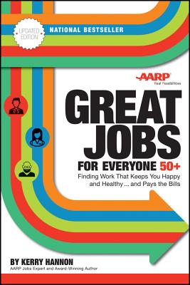 Great Jobs for Everyone 50 +, Updated Edition: Finding Work That Keeps You Happy and Healthy...and Pays the Bills - Kerry E. Hannon