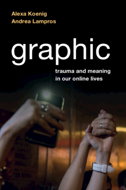 Graphic: Trauma and Meaning in Our Online Lives - Alexa Koenig