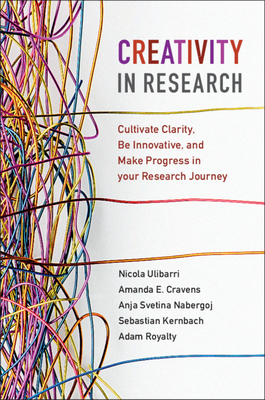 Creativity in Research: Cultivate Clarity, Be Innovative, and Make Progress in Your Research Journey - Nicola Ulibarri