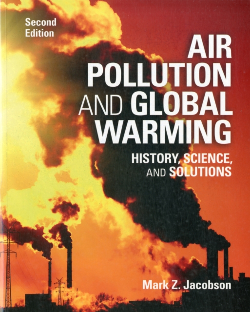 Air Pollution and Global Warming: History, Science, and Solutions - Mark Z. Jacobson