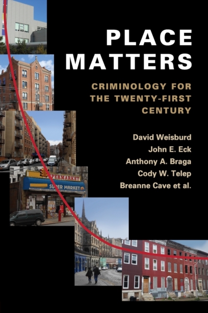 Place Matters: Criminology for the Twenty-First Century - David Weisburd