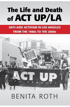 Coperta cărții 'The Life and Death of ACT Up/La - Benita Roth'