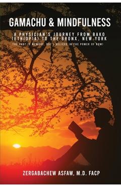 Coperta cărții 'Gamachu & Mindfulness: A Physician's Journey From Bako (Ethiopia) to the Bronx, New York - Zergabachew Asfaw'