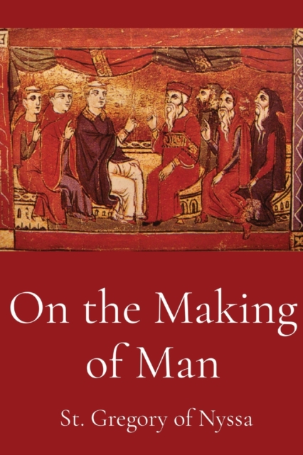 On the Making of Man - St Gregory Of Nyssa