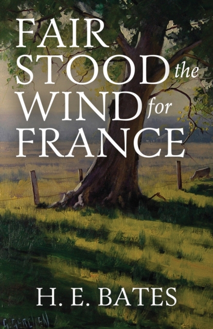 Fair Stood the Wind for France - H. E. Bates