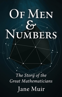 Of Men and Numbers: The Story of the Great Mathematicians - Jane Muir