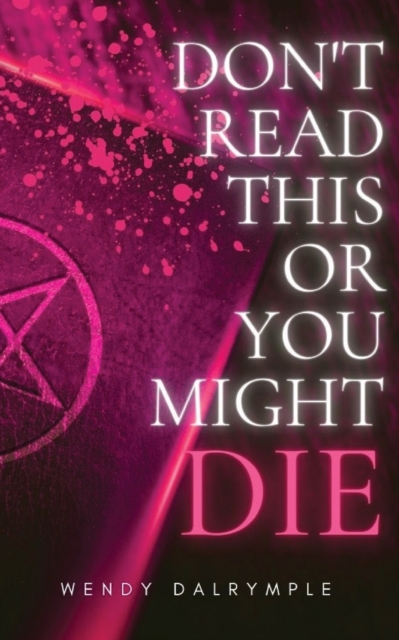 Don't Read This or You Might Die - Wendy Dalrymple