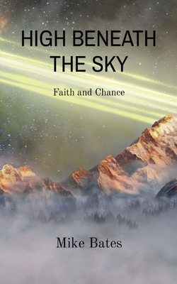 High Beneath the Sky: Faith and Chance - Mike Bates