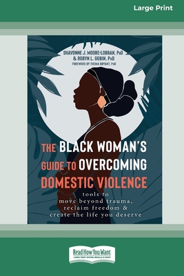Coperta cărții 'The Black Woman's Guide to Overcoming Domestic Violence: Tools to Move Beyond Trauma, Reclaim Freedom, and Create the'