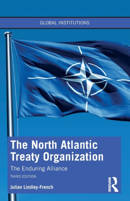 The North Atlantic Treaty Organization: The Enduring Alliance - Julian Lindley-french