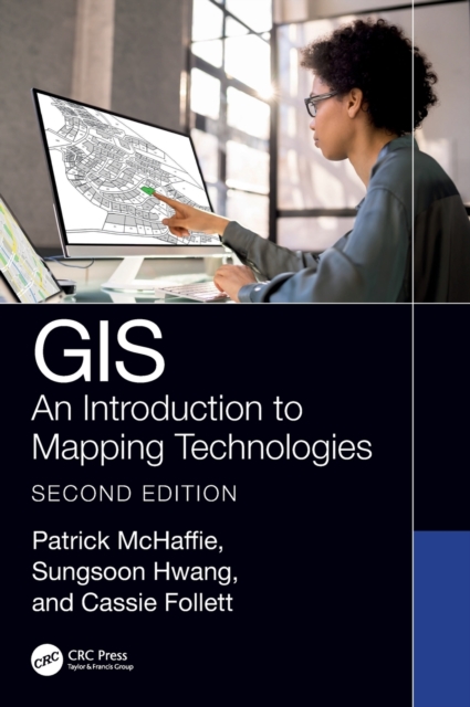 GIS: An Introduction to Mapping Technologies, Second Edition - Patrick Mchaffie