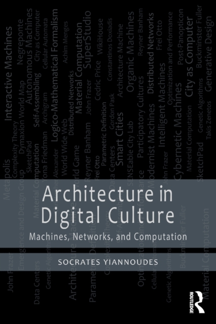 Architecture in Digital Culture: Machines, Networks and Computation - Socrates Yiannoudes