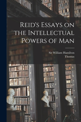 Reid's Essays on the Intellectual Powers of Man - Thomas 1710-1796 Reid
