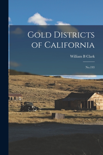 Gold Districts of California: No.193 - William B. Clark