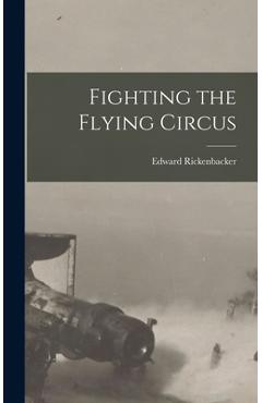 Coperta cărții 'Fighting the Flying Circus - Edward Rickenbacker'