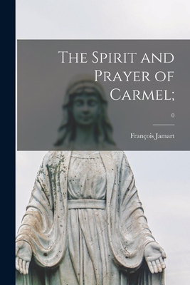 The Spirit and Prayer of Carmel;; 0 - François Jamart
