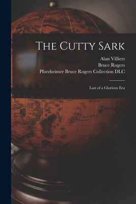 The Cutty Sark; Last of a Glorious Era - Alan 1903-1982 Villiers