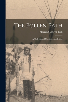 The Pollen Path; a Collection of Navajo Myths Retold - Margaret Schevill Link