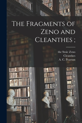 The Fragments of Zeno and Cleanthes; - The Stoic Zeno