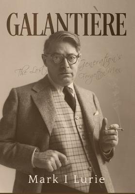 Galantière: The Lost Generation's Forgotten Man - Lurie Mark