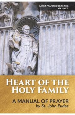 Heart of the Holy Family: A Manual of Prayer by St. John Eudes - Steven S. Marshall