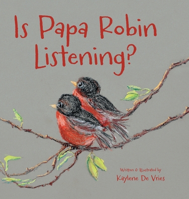 Is Papa Robin Listening? - Kaylene De Vries