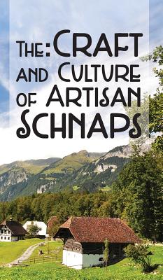 The Craft & Culture of Artisan Schnaps - Kirk Ross