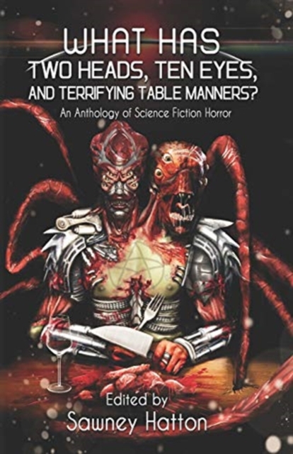 What Has Two Heads, Ten Eyes, and Terrifying Table Manners?: An Anthology of Science Fiction Horror - James Austin Mccormick