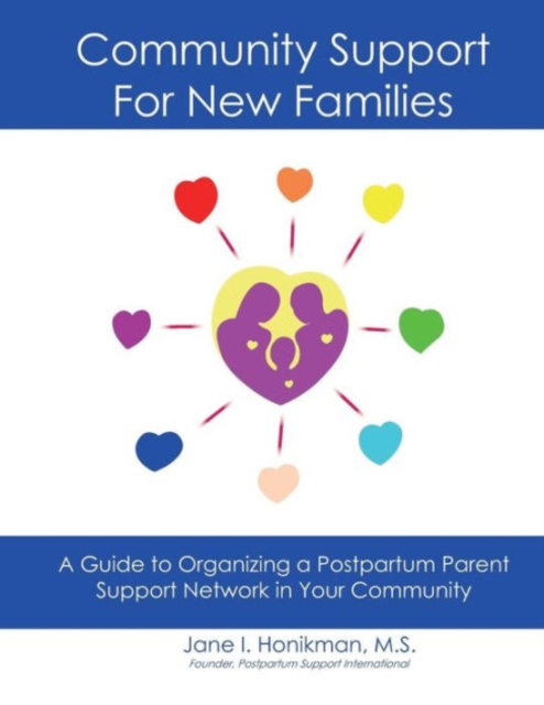 Community Support for New Families: Guide to Organizing a Postpartum Parent Support Network in Your Community - Jane I. Honikman
