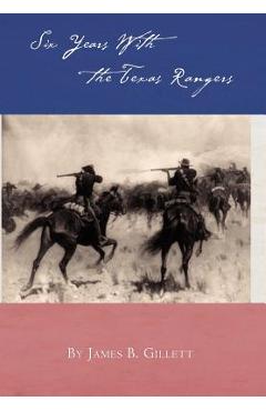 Coperta cărții 'Six Years With the Texas Rangers - James B. Gillett'