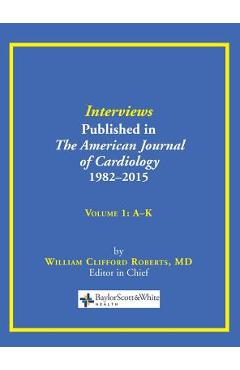 Coperta cărții 'Interviews Published in The American Journal of Cardiology 1982-2015: Volume 1, A-K - William C. Roberts'