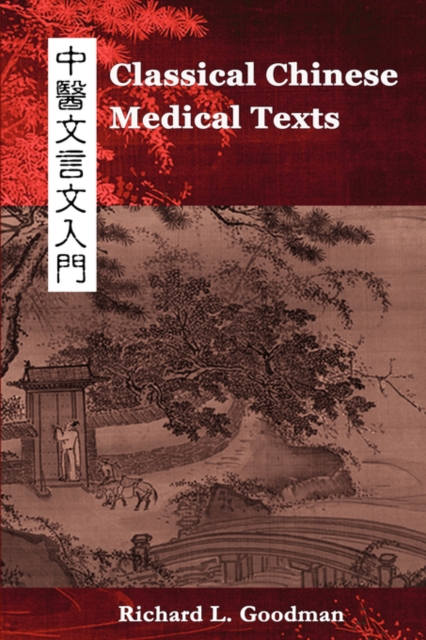 Classical Chinese Medical Texts: Learning to Read the Classics of Chinese Medicine (Vol. I) - Richard L. Goodman