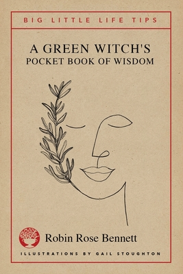 A Green Witch's Pocket Book of Wisdom - Big Little Life Tips - Robin Rose Bennett