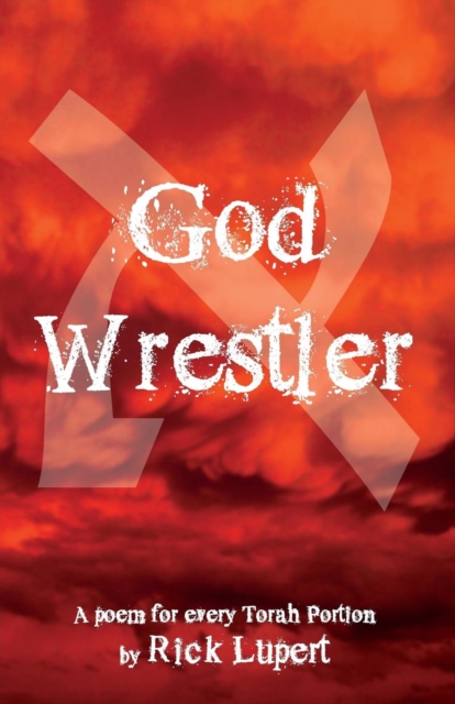 God Wrestler: A poem for every Torah Portion - Rick Lupert
