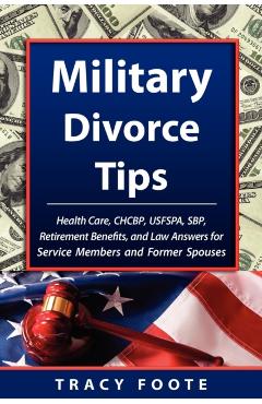 Poza produsului Military Divorce Tips: Health Care Chcbp, Uniformed Services Former Spouses Protection ACT Usfspa, Survivor Benefit Plan Sbp, Retirement Bene - Tracy Foote