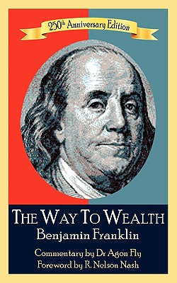 The Way To Wealth Benjamin Franklin 250th Anniversary Edition: Commentary by Jeffery Reeves - Jeffrey Reeves Ma