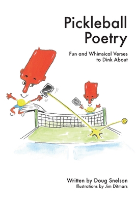 Pickleball Poetry: Fun and Whimsical Verses to Dink About - Doug Snelson